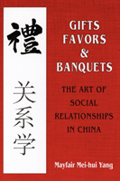 Gifts, Favors, and Banquets The Art of Social Relationships in China