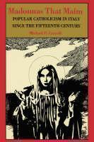 Madonnas That Maim Popular Catholicism in Italy since the Fifteenth Century