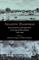 Atlantic Diasporas Jews, Conversos, and Crypto-Jews in the Age of Mercantilism, 1500â1800