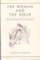 Woman and the Hour Harriet Martineau and Victorian Ideologies