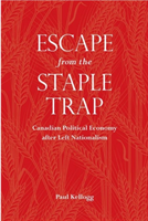 Escape from the Staple Trap Canadian Political Economy after Left Nationalism