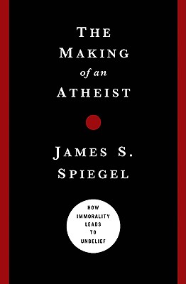 Making of an Atheist: How Immorality Leads to Unbelief 