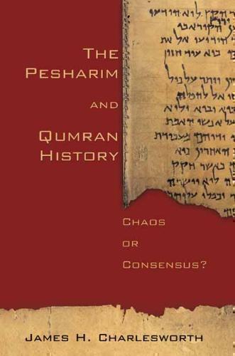 Pesharim and Qumran History Chaos or Consensus