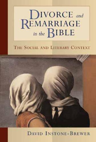 Divorce and Remarriage in the Bible The Social and Literary Contex