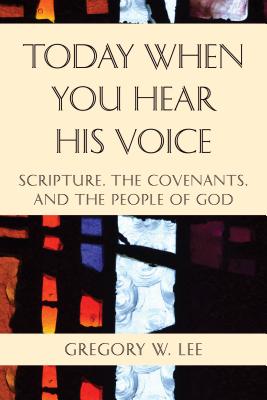 Today When You Hear His Voice Scripture, the Covenants, and the People of God