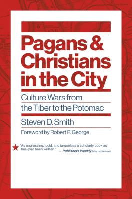 Pagans and Christians in the City Culture Wars from the Tiber to the Potomac