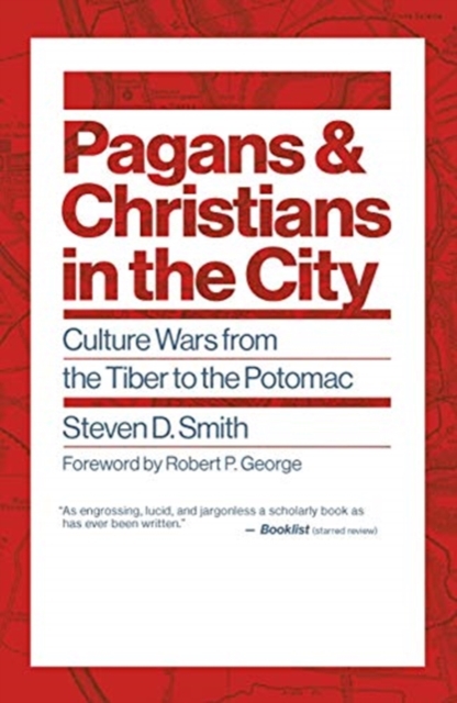 Pagans and Christians in the City Culture Wars from the Tiber to the Potomac
