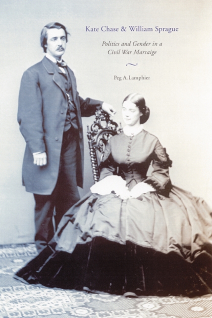 Kate Chase and William Sprague Politics and Gender in a Civil