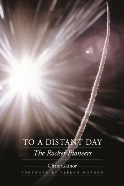 To a Distant Day The Rocket Pioneers