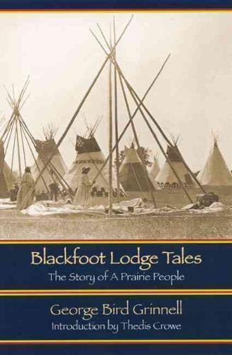 Blackfoot Lodge Tales The Story of a Prairie People