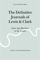Definitive Journals of Lewis and Clark, Vol 8 Over the Rockies to St. Louis