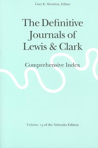 Definitive Journals of Lewis and Clark, Vol 13 Comprehensive Index