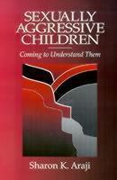 Sexually Aggressive Children Coming To Understand Them