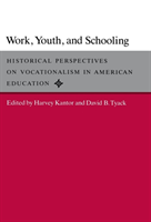 Work, Youth, and Schooling Historical Perspectives on Vocationalism in American Education