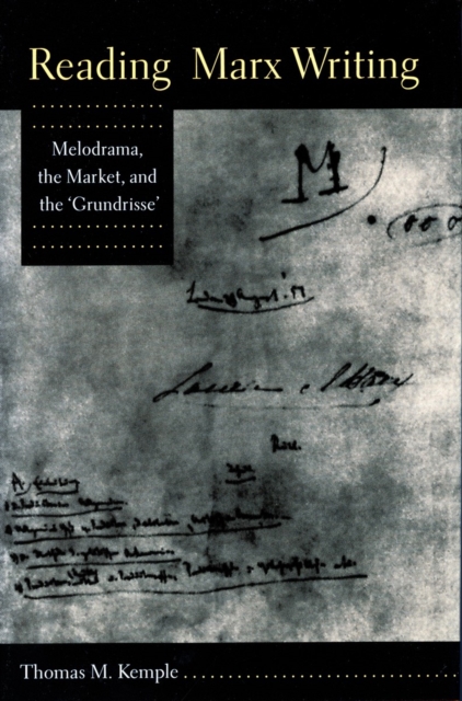 Reading Marx Writing Melodrama, the Market, and the 'Grundrisse'