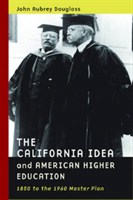 California Idea and American Higher Education 1850 to the 1960 Master Plan