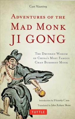 Adventures of the Mad Monk Ji Gong The Drunken Wisdom of China's