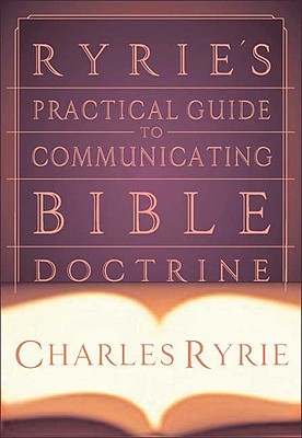 Ryrie's Practical Guide To Communicating Bible Doctrine 