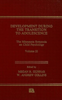 Development During the Transition to Adolescence The Minnesota Symposia on Child Psychology, Volume 21