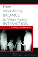 From Work-Family Balance to Work-Family Interaction Changing the Metaphor