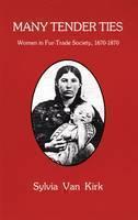 Many Tender Ties Women in Fur-Trade Society, 16