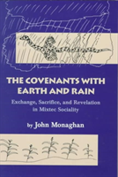 Covenants with Earth and Rain Exchange, Sacrifice, and Revelation in Mixtec Society