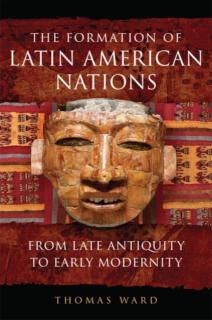 Formation of Latin American Nations From Late Antiquity to Early Modernity