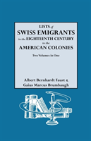Lists of Swiss Emigrants in the Eighteenth Century to the American Colonies. Two Volumes in One 