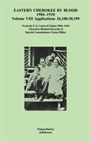 Eastern Cherokee by Blood, 1906-1910. Volume VIII Applications 26,100-30,199