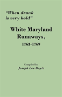 "When Drunk is Very Bold" White Maryland Runaways, 1763-