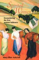 Spirited Women Encountering the First Women Believers