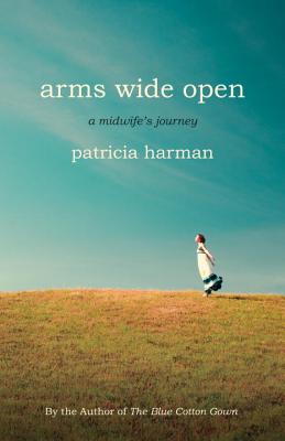 Arms Wide Open A Midwife's Journey