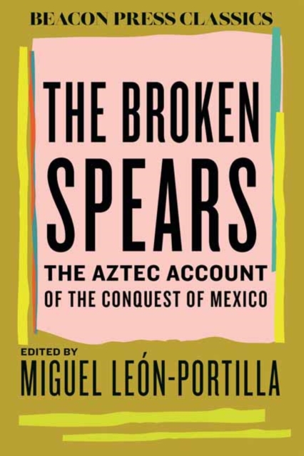 Broken Spears The Aztec Account of the Conquest of Mexico