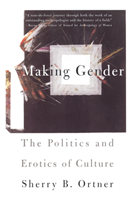 Making Gender The Politics and Erotics of Culture