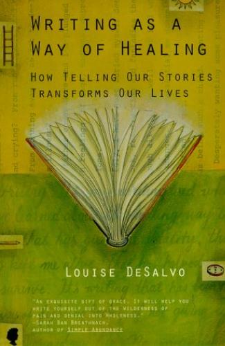 Writing as a Way of Healing How Telling Our Stories Transforms Our Lives