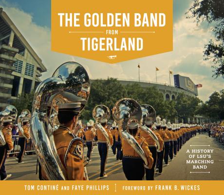 Golden Band from Tigerland A History of LSU's Marching Band