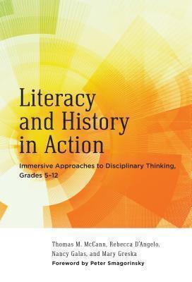 Literacy and History in Action Immersive Approaches to Disciplinary Thinking, Grades 5â12
