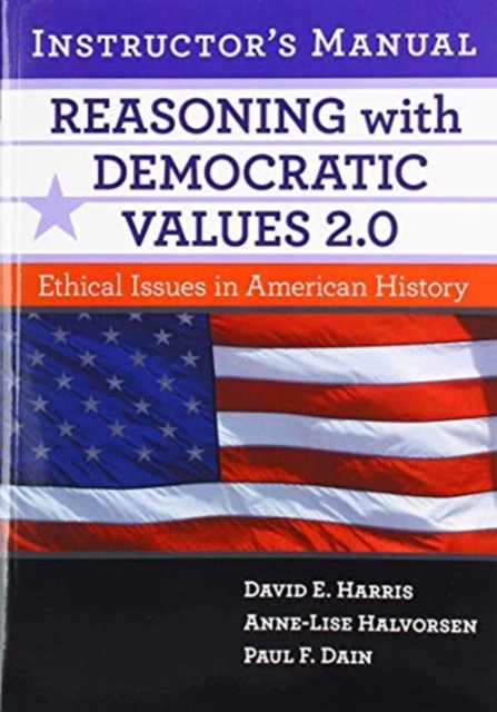 Reasoning with Democratic Values 2.0 Instructor's Manual Ethical Issues in American History