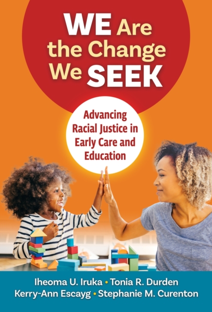 We Are the Change We Seek Advancing Racial Justice in Early Care and Education