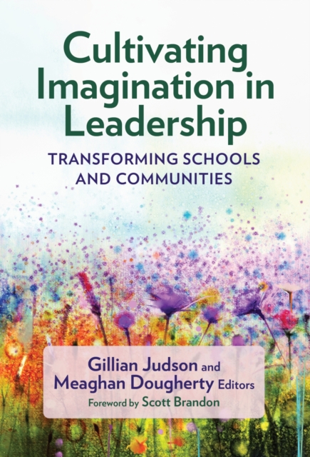 Cultivating Imagination in Leadership Transforming Schools and Communities