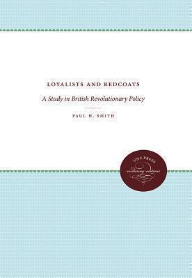 Loyalists and Redcoats A Study in British Revolutionary Policy