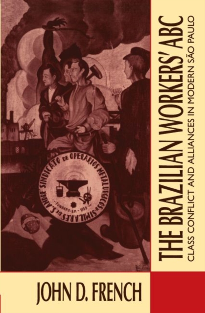 Brazilian Workers' ABC Class Conflict and Alliances in Modern Sao Paulo