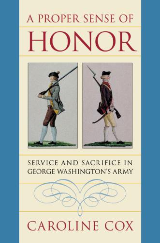 Proper Sense of Honor Service and Sacrifice in George Washington's Army