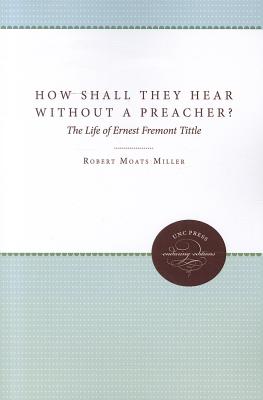 How Shall They Hear Without a Preacher? The Life of Ernest Fremont Tittle