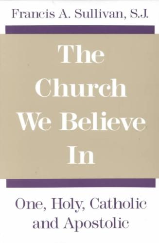 Church We Believe In One, Holy, Catholic and Aposto