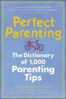 Perfect Parenting: The Dictionary of 1,000 Parenting Tips