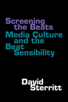 Screening the Beats Media Culture and the Beat Sen