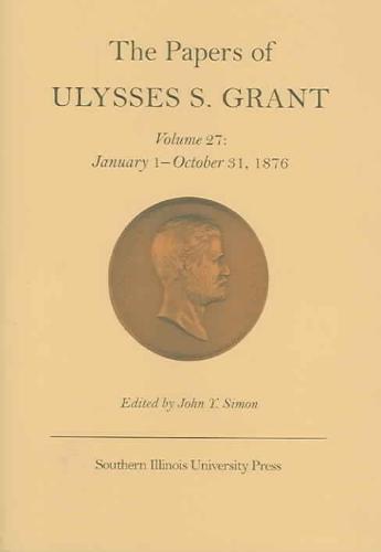 Papers of Ulysses S. Grant v. 27; January 1-October 31, 1876 