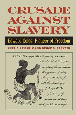 Crusade Against Slavery Edward Coles, Pioneer of Freedom