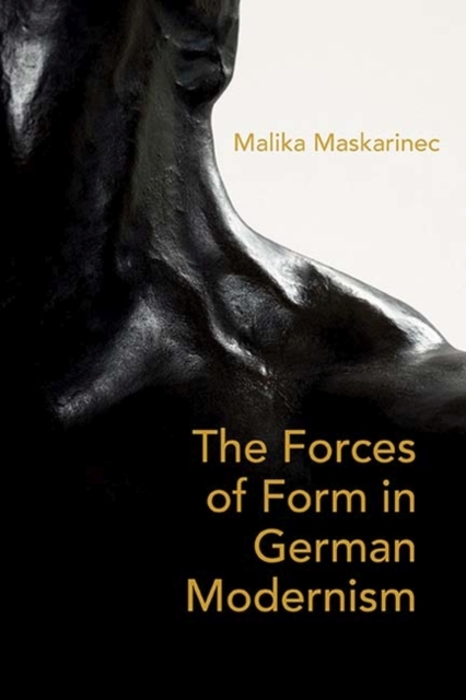On Weight and the Will The Forces of Form in German Literature and Aesthetics, 1890â1930
